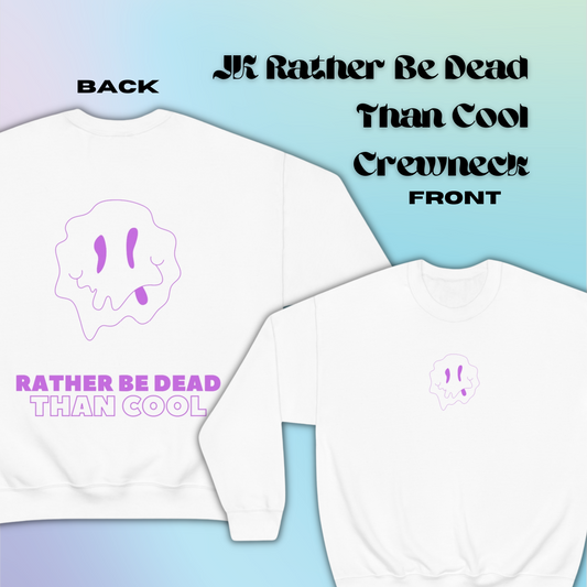 Rather Be Dead Than Cool Crewneck | Jungkook